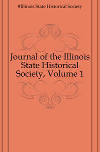 Journal of the Illinois State Historical Society, Volume 1
