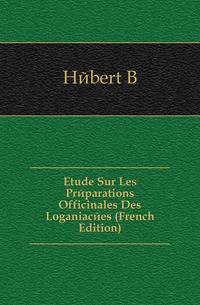 Etude Sur Les Preparations Officinales Des Loganiacees (French Edition)