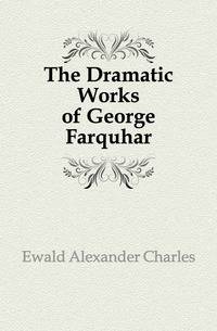 The Dramatic Works of George Farquhar
