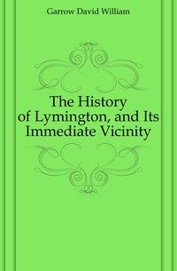 The History of Lymington, and Its Immediate Vicinity