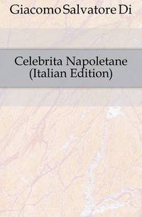 Celebrita Napoletane (Italian Edition)