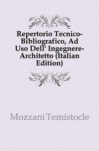 Repertorio Tecnico-Bibliografico, Ad Uso Dell' Ingegnere-Architetto (Italian Edition)