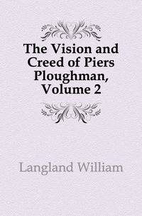 The Vision and Creed of Piers Ploughman, Volume 2