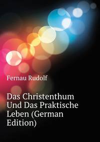 Das Christenthum Und Das Praktische Leben (German Edition)