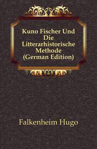 Kuno Fischer Und Die Litterarhistorische Methode (German Edition)