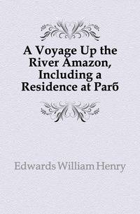 A Voyage Up the River Amazon, Including a Residence at Para