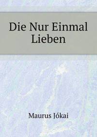 Die Nur Einmal Lieben (German Edition)