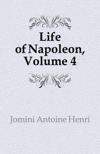Life of Napoleon, Volume 4