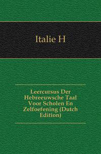 Leercursus Der Hebreeuwsche Taal Voor Scholen En Zelfoefening (Dutch Edition)