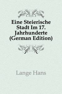 Eine Steierische Stadt Im 17. Jahrhunderte (German Edition)