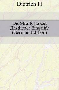 Die Straflosigkeit Arztlicher Eingriffe (German Edition)