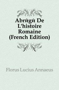 Abrege De L'histoire Romaine (French Edition)