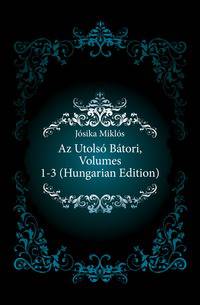 Az Utolso Batori, Volumes 1-3 (Hungarian Edition)