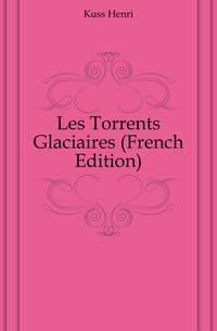 Les Torrents Glaciaires (French Edition)