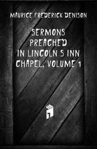 Sermons Preached in Lincoln's Inn Chapel, Volume 1