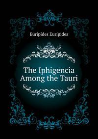 The Iphigencia Among the Tauri...