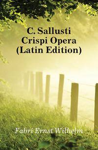C. Sallusti Crispi Opera (Latin Edition)