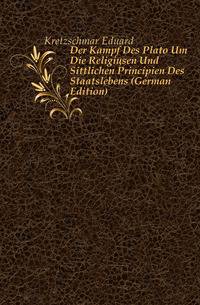 Der Kampf Des Plato Um Die Religioesen Und Sittlichen Principien Des Staatslebens (German Edition)