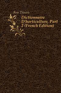 Dictionnaire D'horticulture, Part 2 (French Edition)