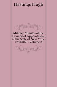 Military Minutes of the Council of Appointment of the State of New York, 1783-1821, Volume 3
