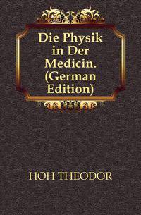 Die Physik in Der Medicin. (German Edition)
