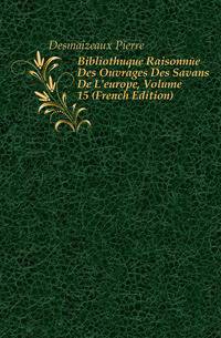 Bibliotheque Raisonnee Des Ouvrages Des Savans De L'europe, Volume 15 (French Edition)