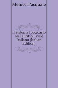 Il Sistema Ipotecario Nel Diritto Civile Italiano (Italian Edition)