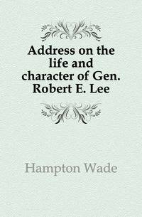 Address on the life and character of Gen. Robert E. Lee