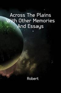 Across The Plains With Other Memories And Essays