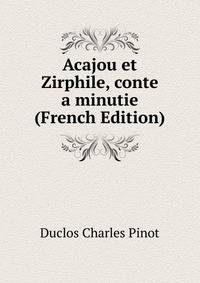 Acajou et Zirphile, conte ... a minutie (French Edition)