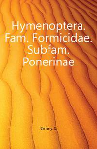 Hymenoptera. Fam. Formicidae. Subfam. Ponerinae.