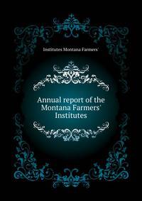 Annual report of the Montana Farmers' Institutes..
