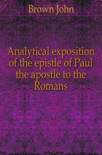 Analytical exposition of the epistle of Paul the apostle to the Romans