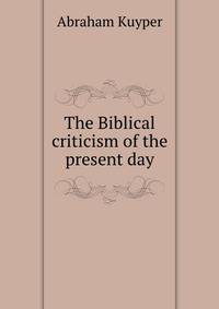 The Biblical criticism of the present day