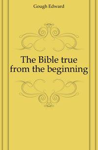 The Bible true from the beginning