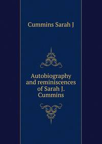 Autobiography and reminiscences of Sarah J. Cummins ..