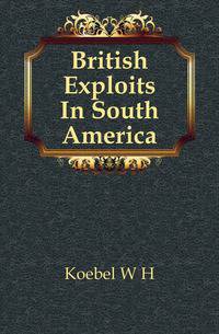 British Exploits In South America