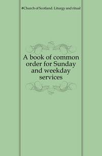 A book of common order for Sunday and weekday services
