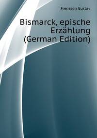Bismarck, epische Erzaehlung (German Edition)