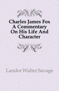 Charles James Fox A Commentary On His Life And Character