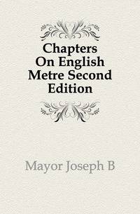 Chapters On English Metre Second Edition