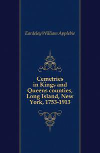 Cemetries in Kings and Queens counties, Long Island, New York, 1753-1913