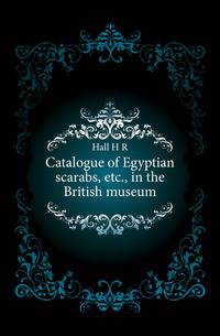 Catalogue of Egyptian scarabs, etc., in the British museum