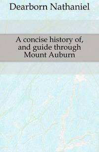 A concise history of, and guide through Mount Auburn