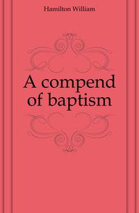 A compend of baptism