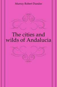 The cities and wilds of Andalucia