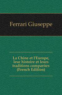 La Chine et l'Europe, leur histoire et leurs traditions comparees (French Edition)