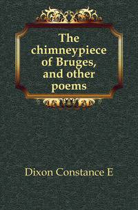 The chimneypiece of Bruges, and other poems