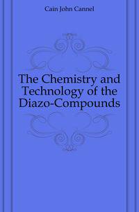 The Chemistry and Technology of the Diazo-Compounds