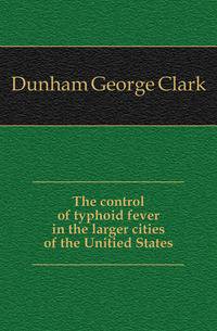 The control of typhoid fever in the larger cities of the Unitied States